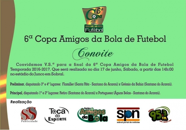 CONVITE PARA A GRANDE FINAL DA 6ª COPA AMIGOS DA BOLA DE FUTEBOL, TROFÉU SOBRAL NET